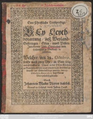 Eine Christliche Trostpredigt/ Bey Leychbestattung/ deß ... Veit Dieterichen von Liechtenstein zu Muckbach/ [et]c. geschehen : Welcher den 24. Octobris ... endtschlaffen ist. Unnd in der PfarrKirchen zu Gemünda .. zur Erden bestätiget worden/ den 29. Octobris, Anno 1607. ...