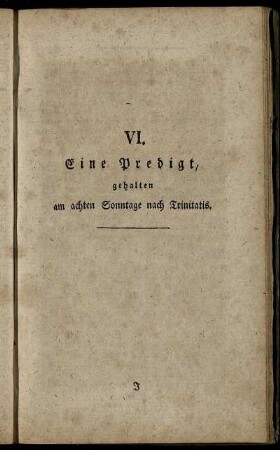 VI. Eine Predigt, gehalten am achten Sonntage nach Trinitatis.