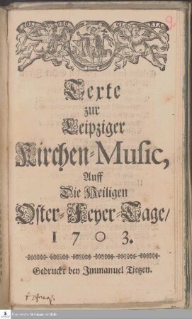 Texte zur Leipziger Kirchen-Music, Auff Die Heiligen Oster-Feyer-Tage, 1703.