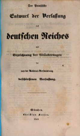 Der Preußische Entwurf der Verfassung des deutschen Reiches : mit Bezeichnung der Abänderungen der von der National-Versammlung beschlossenen Verfassung