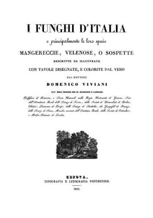 I funghi d'Italia e principalmente le loro specie Mangereccie, Velenose, o Sospette : descritte ed illustrate con tavole disegnate, e colorite dal vero