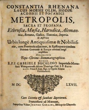 Constantia Rhenana lacus moesii olim, hodie acronii et potamici metropolis, sacra et profana ... descriptio topo-chrono-stemmatographica