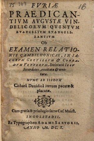 Fvriae Praedicantivm Avgvstae Vindelicorvm Qvintvm Evangelivm Evangelizantivm Ob Examen Relationis Cambilhonicae, In Iacobvm Gretservm et Conradvm Vettervm, Societatis Iesv Sacerdotes, excitatae et irritatae : Nvnc Ab Iisdem Citharâ Dauidicâ iterum pacatae & placatae