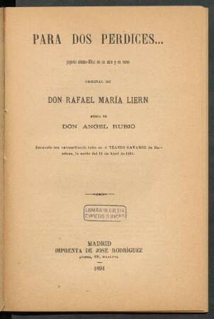 Para dos perdices... : juguete cómico-lírico en un acto y en verso, original de don Rafael María Liern