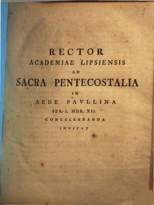 Rector Academiae Lipsiensis Ad Sacra Pentecostalia In Aede Paullina ... Concelebranda Invitat