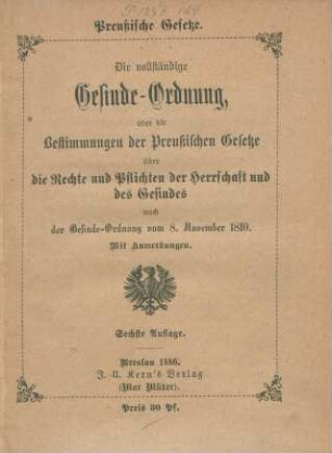 Die vollständige Gesinde-Ordnung, oder die Bestimmungen der Preußischen Gesetze über die Rechte und Pflichten der Herrschaft und des Gesindes nach der Gesinde-Ordnung vom 8. November 1810 : mit Anmerkungen