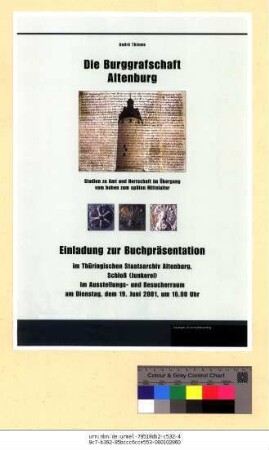 Originaltitel: André Thieme Die Burggrafschaft Altenburg. Studien zu Amt und Herrschaft im Übergang vom hohen zum späten Mittelalter Einladung zur Buchpräsentation im Thüringischen Staatsarchiv Altenburg