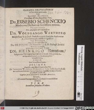 Carmina Gratulatoria in honorem geminum : Cum Rectore ... Eusebio Schenckio ... Promotore ... Wolfgango Werthero Mühlpfort ... Sub Decanatu ... Ortolphi Fomanni ... Consultissimo Viro Dn. Henrico Newenhann/ Insignia ac Privilegia supremi in utroque Iure gradus in celeberrima Ienensium Academia publice conferrentur, Isque Cum virtuosißima Virgine Iuliana ... Johannis Wilhelmi Neonobilis ... relicta filia Nuptias Ienae celebraret 27. Novembr. Anno 1620.