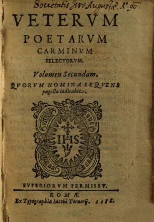 Vetervm Poetarvm Carminvm Selectorvm. Volumen ... : Qvorvm Nomina Seqvens pagella indicabit, 2