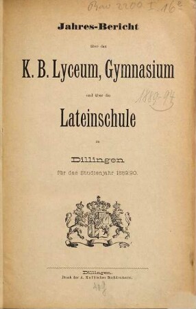 Jahres-Bericht über das Kgl. Bayer. Lyceum, Gymnasium und über die Lateinschule zu Dilingen. 1889/90
