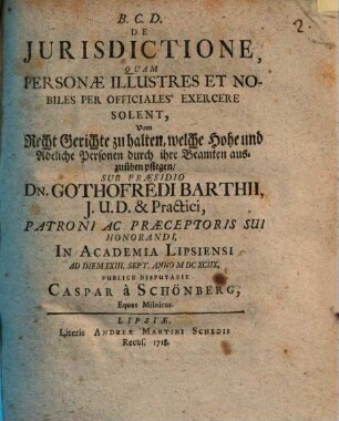 De iurisdictione, quam personae illustres et nobiles per officiales exercere solent, Vom Recht Gerichte zu halten, welche hohe und adeliche Personen durch ihre Beamten auszuüben pflegen