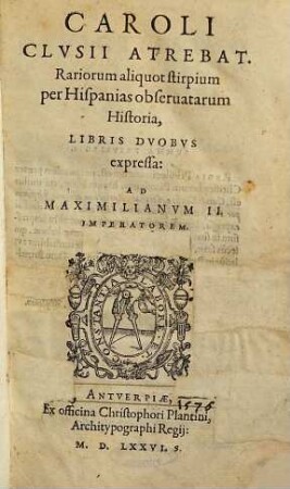 Caroli Clvsii Atrebat. Rariorum aliquot stirpium per Hispanias obseruatarum Historia : Libris Dvobvs expressa