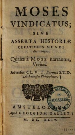 Moses vindicatus, sive asserta historiae creationis mundi aliarumque, quales a Mose narrantur veritas : Adversus Cl. V. T. Burnetii S. T. D. archaeologias philosophicas