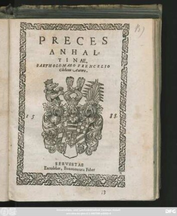 PRECES || ANHAL=||TINAE,|| BARTHOLOMAEO FRENCELIO || Cřotheno Autore.||