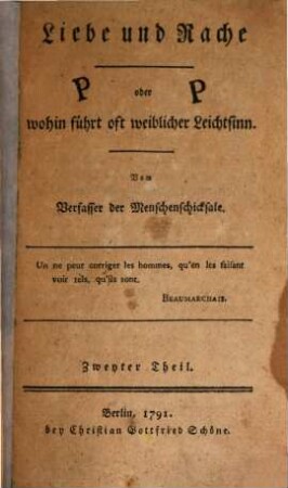 Liebe und Rache oder wohin führt oft weiblicher Leichtsinn : Eine wahre Geschichte, Zweyter Theil