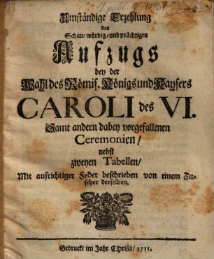 Umständige Erzählung des ... prächtigen Aufzugs bey d. Wahl ... Caroli d. VI.