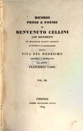 Vita di Benvenuto Cellini orefice e scultore fiorentino, 3. Ricordi prose e poesie di Benvenutto Cellini : con documenti la maggior parte inediti in seguito e ad illustrazione della vita del medesimo