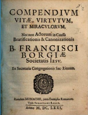Compendium vitae, virtutum et miraculorum et canonizationis B. Francisci Borgiae