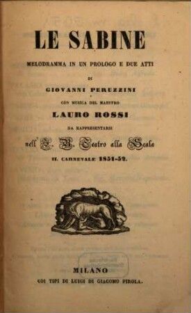 Le Sabine : melodramma in un prologo e due atti ; da rappresentarsi nell'I. R. Teatro alla Scala il carnevale 1851 - 52