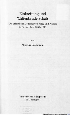 Einkreisung und Waffenbruderschaft : die öffentliche Deutung von Krieg und Nation in Deutschland 1850 - 1871