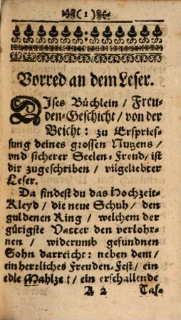 Freuden-Geschicht Von der Beicht. Das ist: Seeliger Außgang der recht Beicht- und Büssenden : In fünff erforderliche Theil, Nemblich Erforschung, Bereuung, Vorsatz, Bekanntnuß, Gnugthuung, abgetheilt