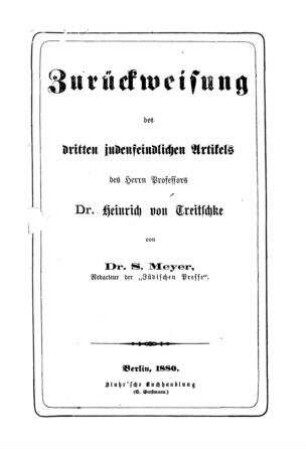 Zurückweisung des dritten judenfeindlichen Artikels des Herrn Professors Dr. Heinrich von Treitschke / von S. Meyer