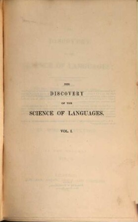 The discovery of the Science of Languages : in which are shown the real nature of the parts of speech ; the meanings which all words carry in themselves, as their own definitions ; and the origin of words, letters, figures, etc. ; in two volumes, 1