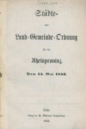 Städte- und Land-Gemeinde-Ordnung für die Rheinprovinz : vom 15. Mai 1856