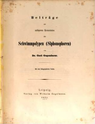 Beiträge zur nähern Kenntniss der Schwimmpolypen (Siphonophoren) : Mit drei lithogr. Tafeln