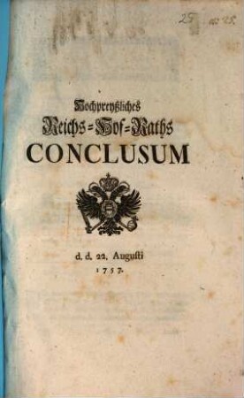 Hochpreyßliches Reichs-Hof-Raths Conclusum : d.d. 22. Augusti 1757.