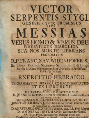 Victor Serpentis Stygii Genesis c. 3. v. 15. Promissus sive Messias Verus Homo & Verus Deus E Servitute Diabolica Sua Nos Morte Liberans