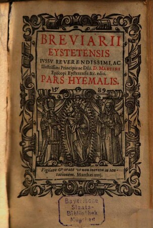 Breviarii Eystetensis Ivssv Reverendissimi, Ac Illustrissimi Principis ac D[omi]ni D. Martini Episcopi Eystetensis &c. editi Pars .... 1, Pars hyemalis