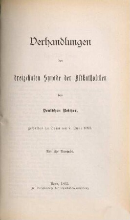 Verhandlungen der ... Synode der Altkatholiken des Deutschen Reiches, gehalten zu Bonn. 13.1893