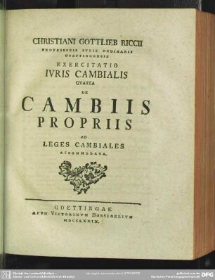 Christiani Gottlieb Riccii ... Exercitatio Iuris Cambialis Quarta De Cambiis Propriis Ad Leges Cambiales Accommodata