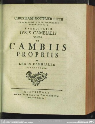 Christiani Gottlieb Riccii ... Exercitatio Iuris Cambialis Quarta De Cambiis Propriis Ad Leges Cambiales Accommodata