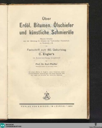 Über Erdöl, Bitumen, Ölschiefer und künstliche Schmieröle : Festschrift zum 80. Geburtstag C. Engler's