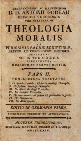 Antonii Godeau Theologia moralis : ex purissimis sacrae scripturae, patrum ac conciliorum fontibus derivata ..., 2. (1774). - 619 S.