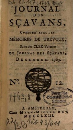 Journal des sçavans combiné avec les Mémoires de Trévoux : suite des 170 vol. du Journal des sçavans. 1763, [8, 1]. Déc.