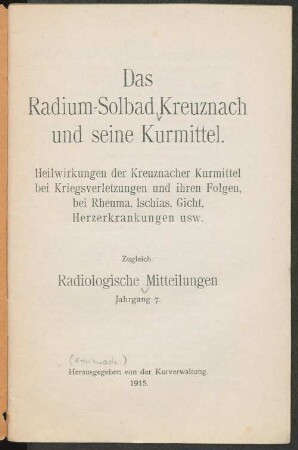 Das Radium-Solbad Kreuznach und seine Kurmittel : Heilwirkungen der Kreuznacher Kurmittel bei Kriegsverletzungen und ihren Folgen, bei Rheuma, Ischias, Gicht, Herzerkrankungen usw.