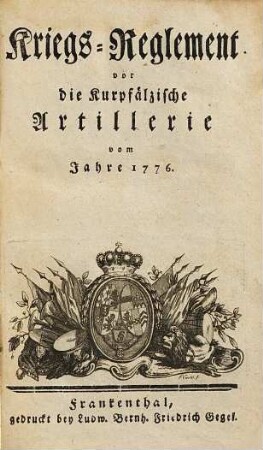 Kriegs-Reglement vor die kurpfälzische Artillerie : vom Jahre 1776