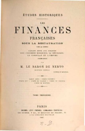 Etudes historiques : Les Finances françaises sous la restauration 1814 - 1830 ; faisant suite aux finances sous l'ancienne Monarchies, la République, le Consulat et l'Empire 1180 - 1814, 3