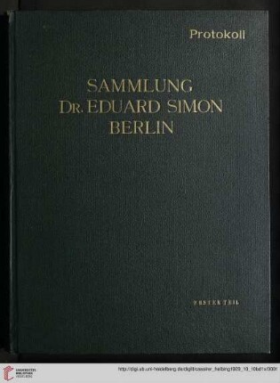 Band 1: Die Sammlung Dr. Eduard Simon, Berlin: Ausstellung: bei Paul Cassirer, Berlin ... 5. Oktober bis ... 9. Oktober 1929 ; Versteigerung: im Hotel Esplanade, Berlin ... 10., und ... 11 Oktober 1929: Gemälde und Plastik