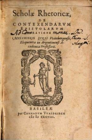 Scholae Rhetoricae, De Contexendarvm Epistolarvm Ratione Melchioris Ivnii Vvitebergensis, Eloquentiae in Argentinensi Academia Professoris