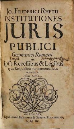 Jo. Friderici Rhetii Institutiones Iuris Publici Germanici Roman i : ex ipsis recessibus & legibus