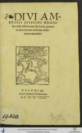 Divi Ambrosii Episcopi Mediolanensis officiorum libri tres : accurata diuersorum codicum collatione emendati