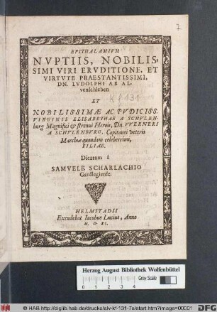 EPITHALAMIVM || NVPTIIS, NOBILIS=||SIMI VIRI ERVDITIONE, ET || VIRTVTE PRAESTANTISSIMI,|| DN. LVDOLPHI AB AL-||venschleben || ET NOBILISSIMAE ... || ELISABETHAE A SCHVLEN-||burg Magnifici ... VVERNERI || A SCHVLENBVRG, Capitanei Veteris || Marchiae quondam celeberrimi,|| FILIAE.|| Dicatum à || SAMVELE SCHARLACHIO || Gardlegiense.||