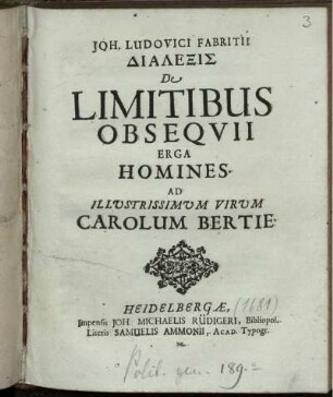 Joh. Ludovici Fabritii Dialexis De Limitibus Obsequii Erga Homines : Ad Illustrissimum Virum Carolum Bertie