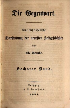 Die Gegenwart : eine encyklopädische Darstellung der neuesten Zeitgeschichte für alle Stände. 6, 6. 1851