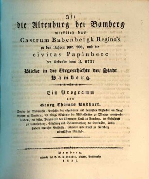 Ist die Altenburg bei Bamberg wirklich das Castrum Babenbergk Regino's zu den Jahren 902, 906 und die civitas Papinberc der Urkunde vom Jahr 973? : Blicke in die Urgeschichte der Stadt Bamberg