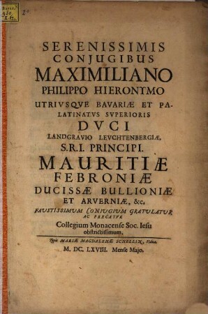 Maximiliano Phil. Hieron. U. Bav. Duci ... Conjugium gratulatur ... Collegium Monac. S. J.